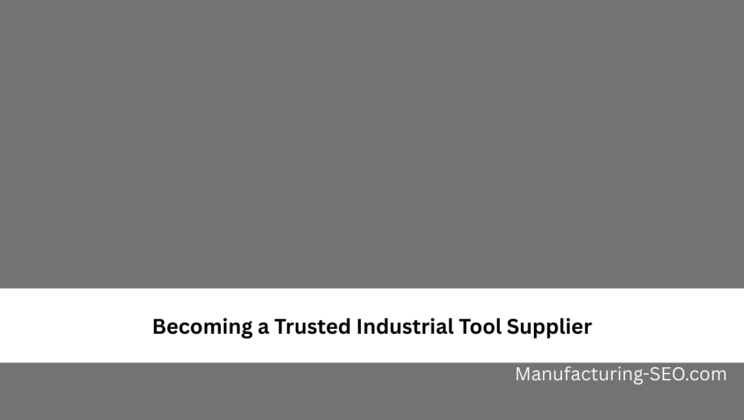 Becoming a Trusted Industrial Tool Supplier