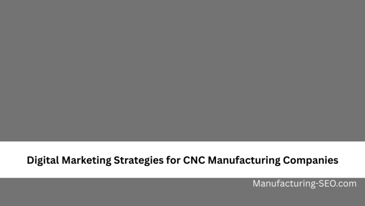 Digital Marketing Strategies for CNC Manufacturing Companies