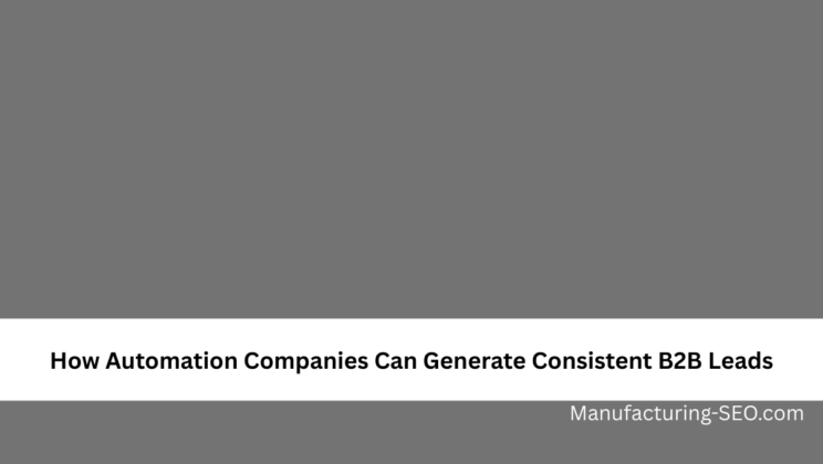 How Automation Companies Can Generate Consistent B2B Leads