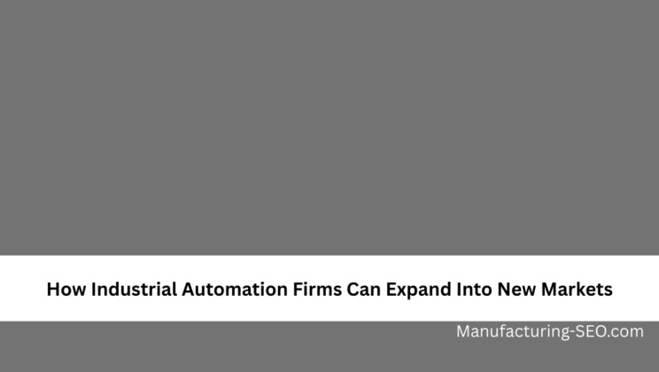How Industrial Automation Firms Can Expand Into New Markets