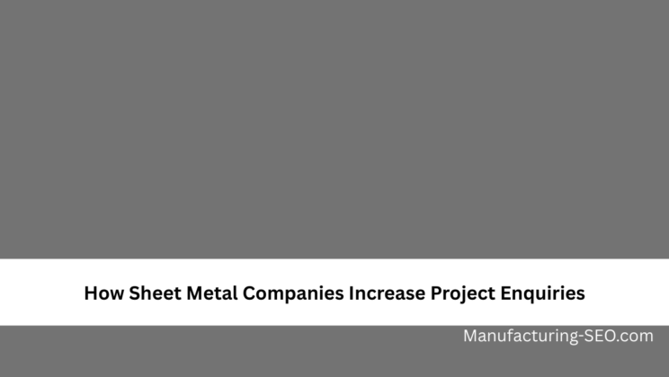 How Sheet Metal Companies Increase Project Enquiries