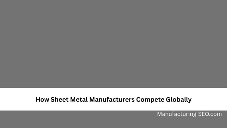 How Sheet Metal Manufacturers Compete Globally