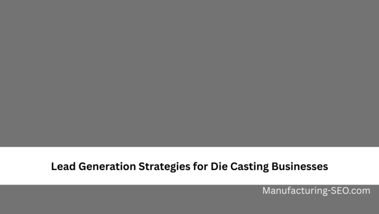 Lead Generation Strategies for Die Casting Businesses