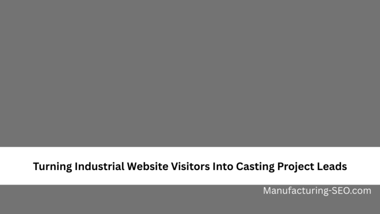 Turning Industrial Website Visitors Into Casting Project Leads