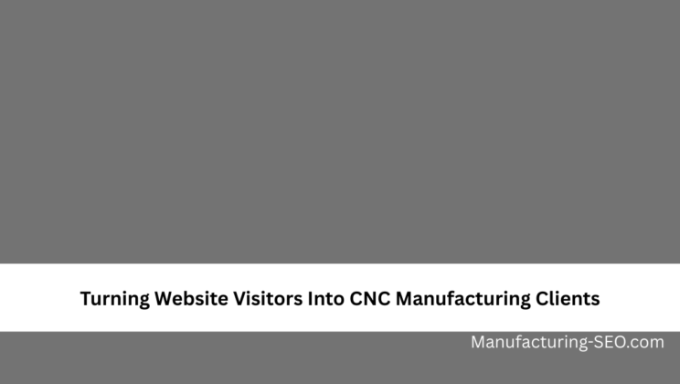 Turning Website Visitors Into CNC Manufacturing Clients
