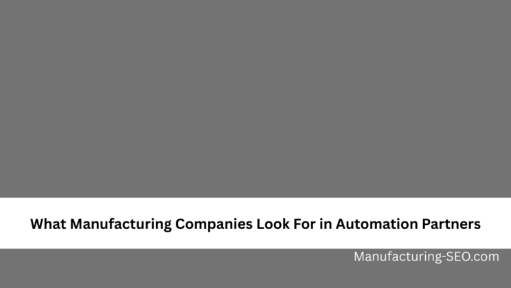 What Manufacturing Companies Look For in Automation Partners