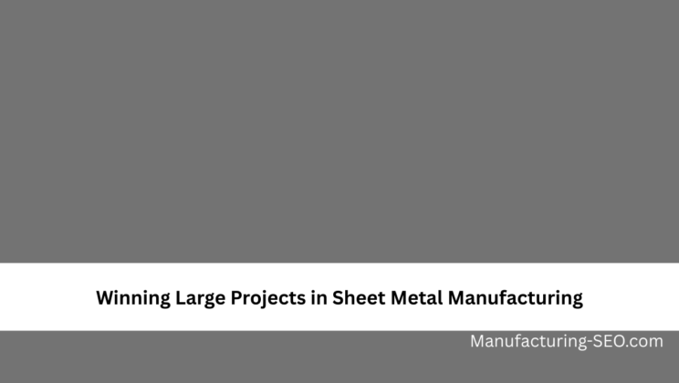 Winning Large Projects in Sheet Metal Manufacturing