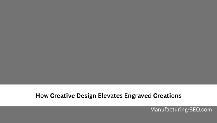 How Creative Design Elevates Engraved Creations