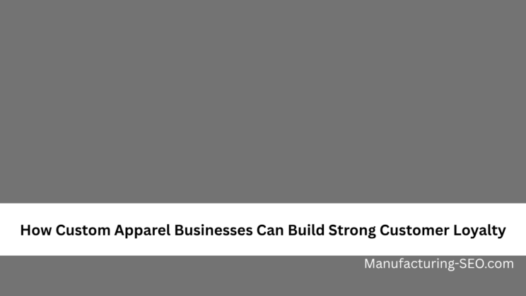 How Custom Apparel Businesses Can Build Strong Customer Loyalty