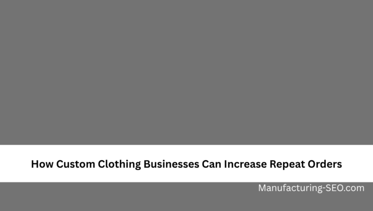 How Custom Clothing Businesses Can Increase Repeat Orders