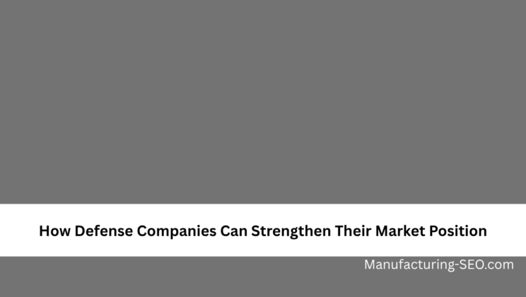 How Defense Companies Can Strengthen Their Market Position