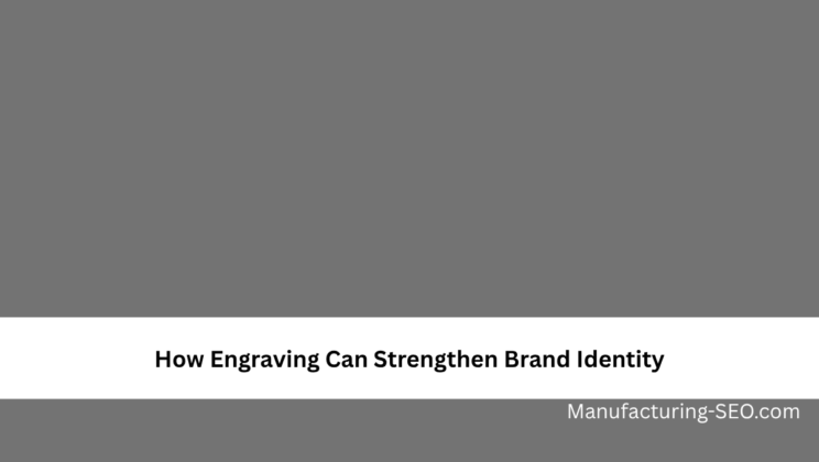 How Engraving Can Strengthen Brand Identity