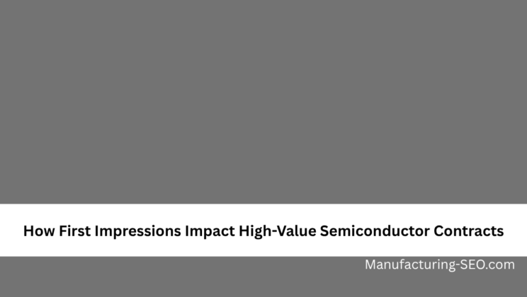 How First Impressions Impact High-Value Semiconductor Contracts