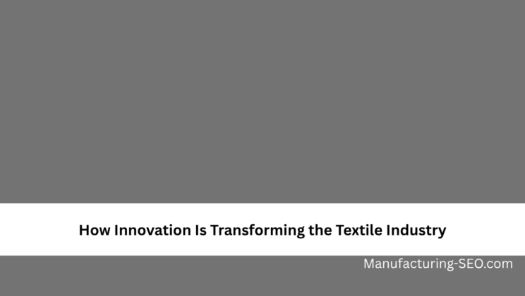 How Innovation Is Transforming the Textile Industry