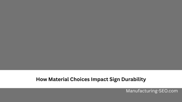 How Material Choices Impact Sign Durability