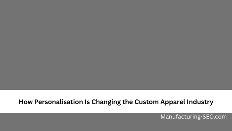 How Personalisation Is Changing the Custom Apparel Industry