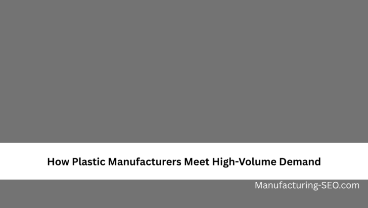 How Plastic Manufacturers Meet High-Volume Demand