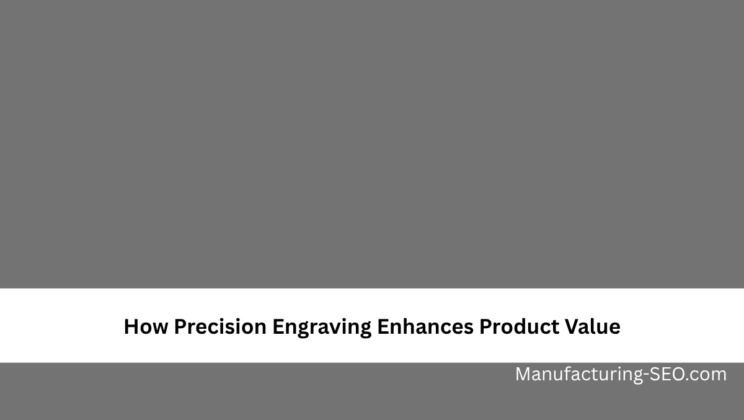 How Precision Engraving Enhances Product Value