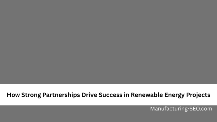 How Strong Partnerships Drive Success in Renewable Energy Projects