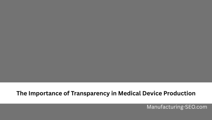 The Importance of Transparency in Medical Device Production