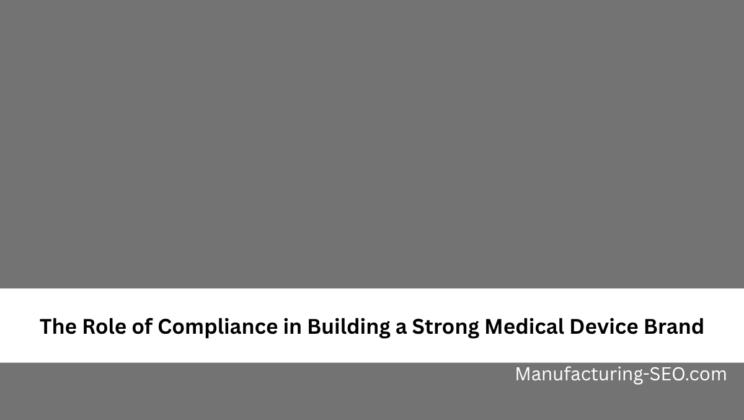 The Role of Compliance in Building a Strong Medical Device Brand
