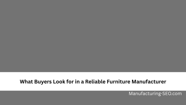 What Buyers Look for in a Reliable Furniture Manufacturer