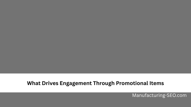What Drives Engagement Through Promotional Items
