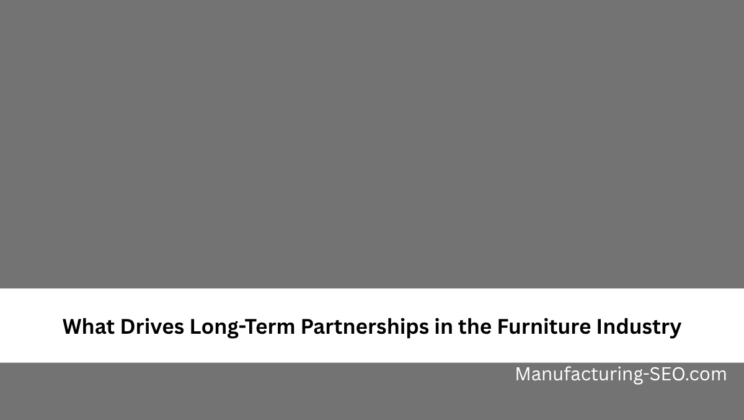 What Drives Long-Term Partnerships in the Furniture Industry