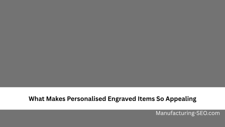 What Makes Personalised Engraved Items So Appealing