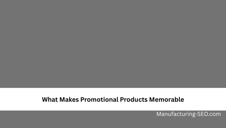 What Makes Promotional Products Memorable