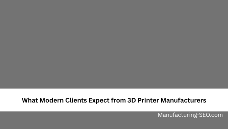 What Modern Clients Expect from 3D Printer Manufacturers