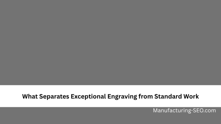 What Separates Exceptional Engraving from Standard Work