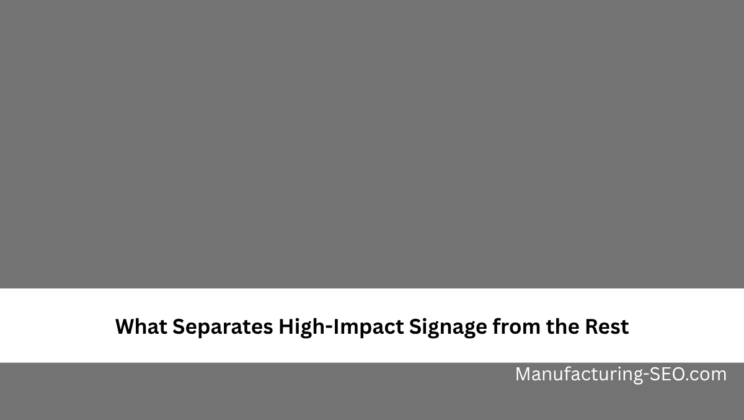 What Separates High-Impact Signage from the Rest