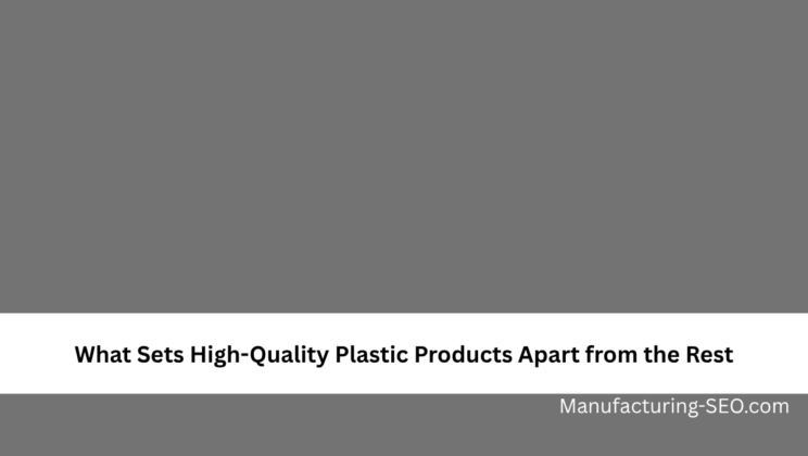 What Sets High-Quality Plastic Products Apart from the Rest
