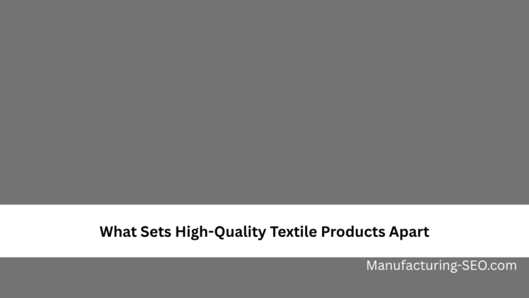 What Sets High-Quality Textile Products Apart