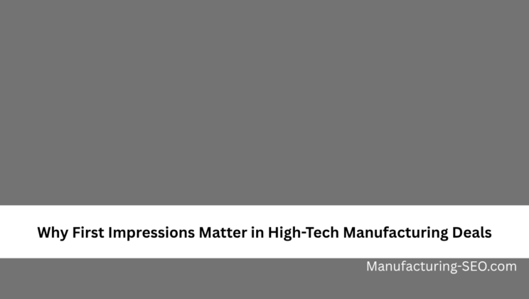Why First Impressions Matter in High-Tech Manufacturing Deals