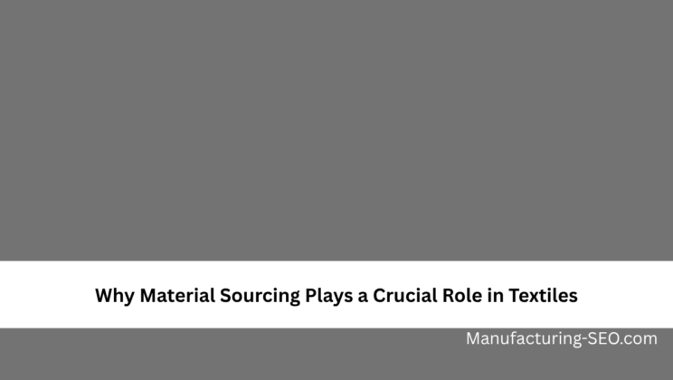 Why Material Sourcing Plays a Crucial Role in Textiles