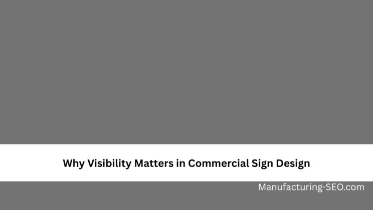Why Visibility Matters in Commercial Sign Design