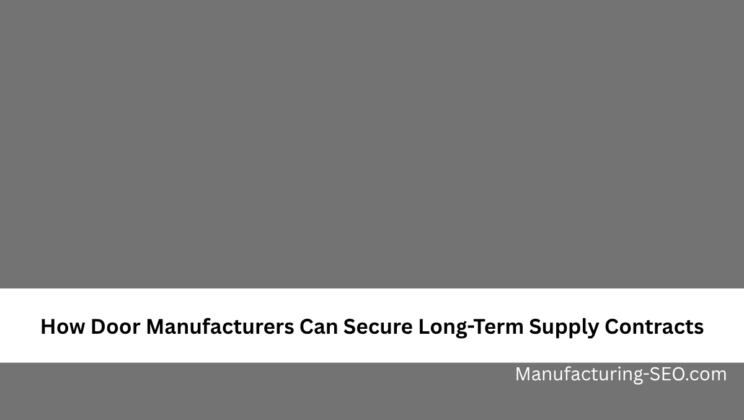 How Door Manufacturers Can Secure Long-Term Supply Contracts