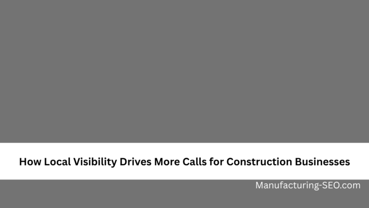 How Local Visibility Drives More Calls for Construction Businesses