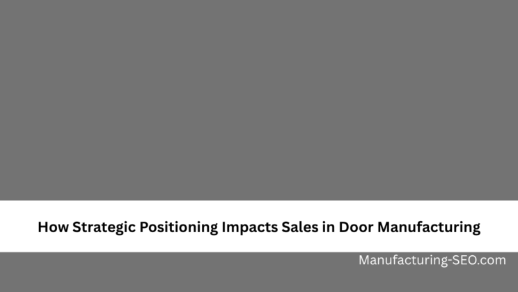 How Strategic Positioning Impacts Sales in Door Manufacturing
