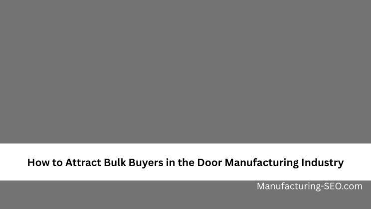 How to Attract Bulk Buyers in the Door Manufacturing Industry