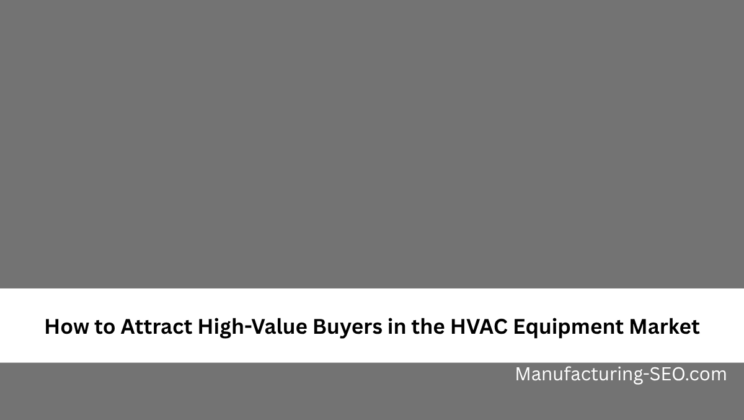 How to Attract High-Value Buyers in the HVAC Equipment Market