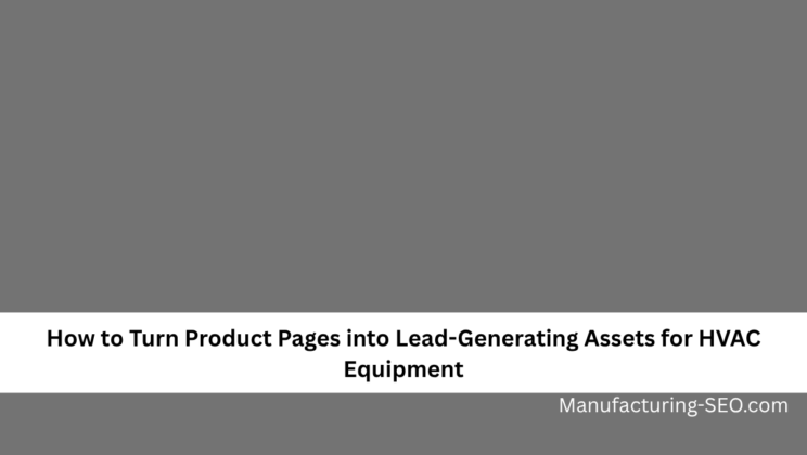 How to Turn Product Pages into Lead-Generating Assets for HVAC Equipment