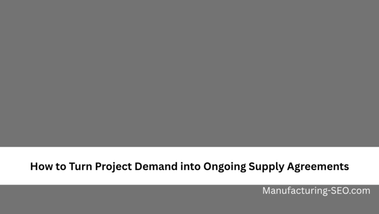 How to Turn Project Demand into Ongoing Supply Agreements