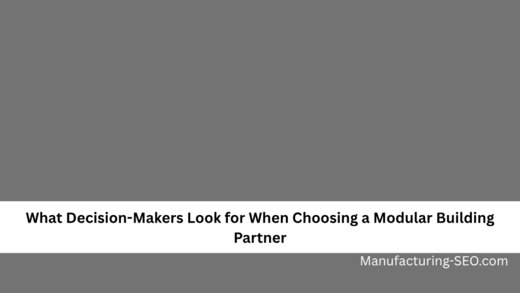 What Decision-Makers Look for When Choosing a Modular Building Partner