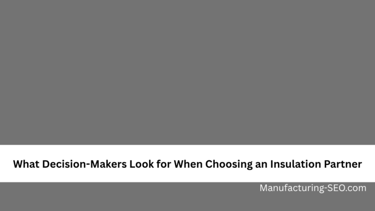 What Decision-Makers Look for When Choosing an Insulation Partner