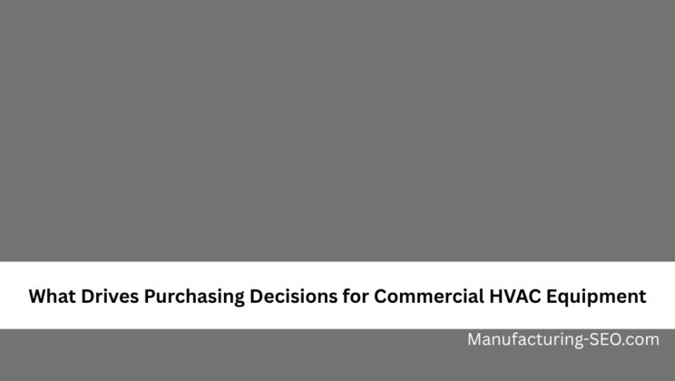 What Drives Purchasing Decisions for Commercial HVAC Equipment