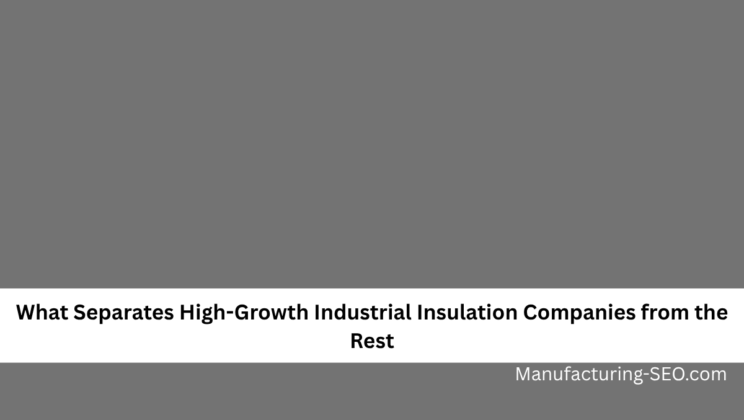 What Separates High-Growth Industrial Insulation Companies from the Rest