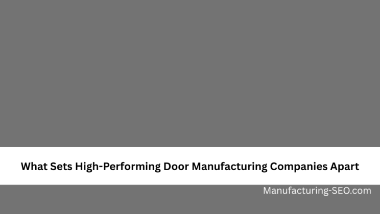 What Sets High-Performing Door Manufacturing Companies Apart